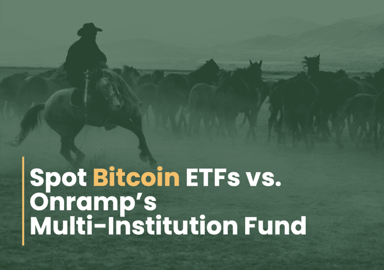 Spot Bitcoin ETFs vs. Onramp’s Multi-Institution Fund