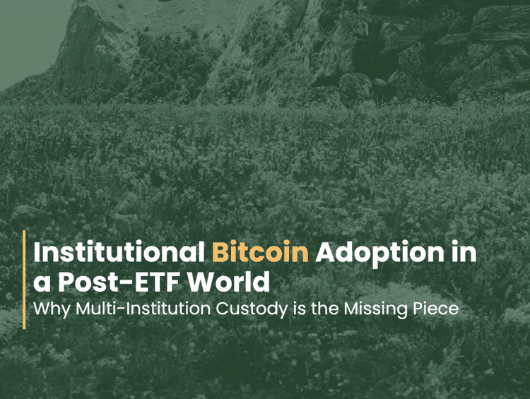 Why Multi-Institution Custody is the Missing Piece