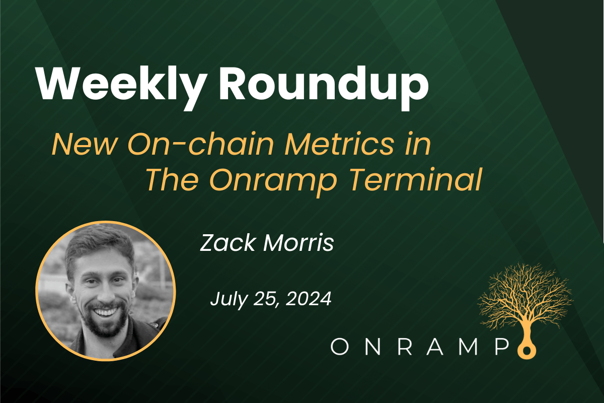 7/25/24 Roundup: New On-chain Metrics in The Onramp Terminal