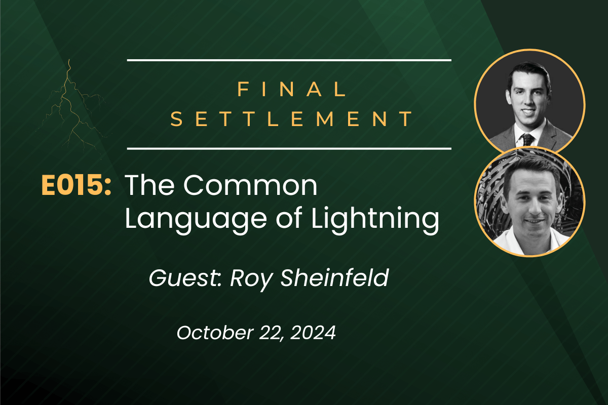 Final Settlement E015: The Common Language of Lightning with Roy Sheinfeld