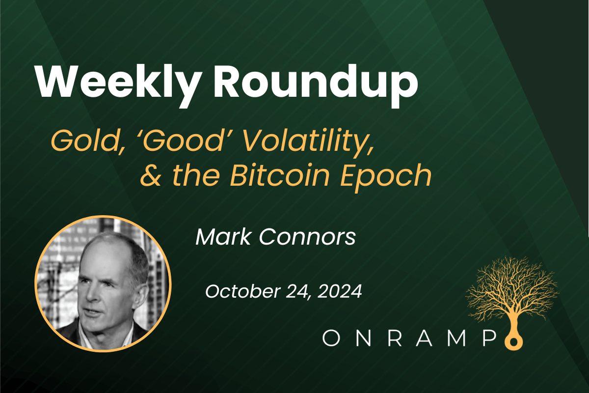 10/24/24 Roundup: Gold, ‘Good’ Volatility, & the Bitcoin Epoch