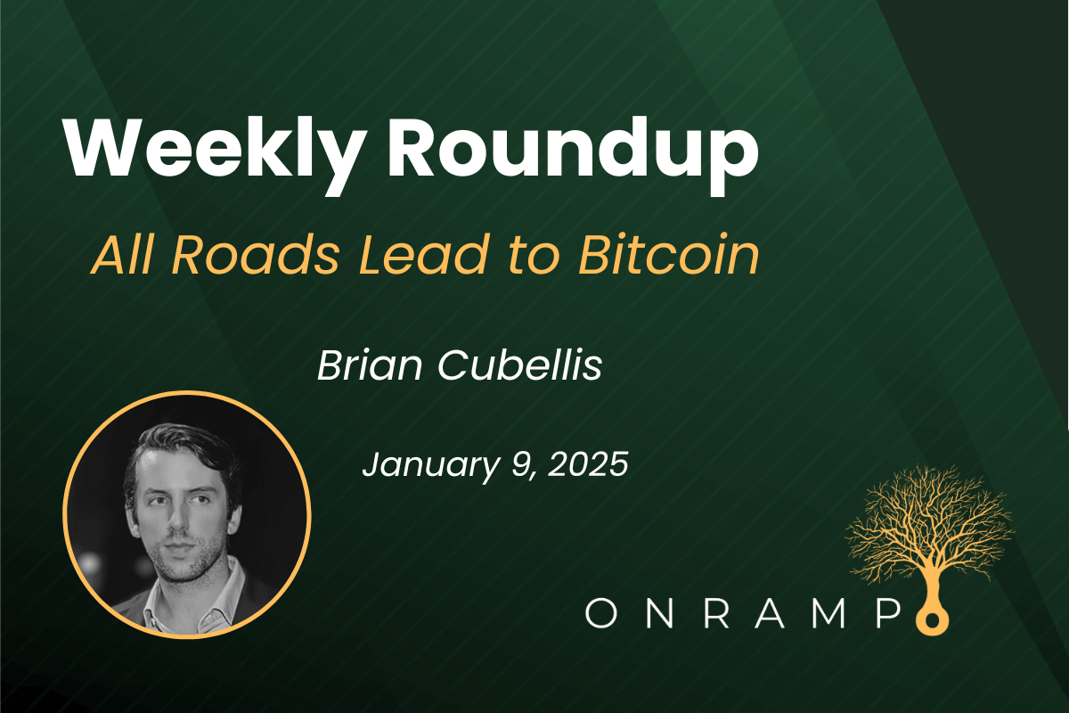 1/9/25 Roundup: All Roads Lead to Bitcoin